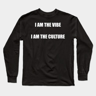 I AM THE VIBE I AM THE CULTURE Long Sleeve T-Shirt